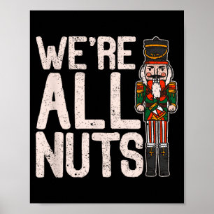 We're All Nuts Funny Christmas Soldier Nutcracker  Poster