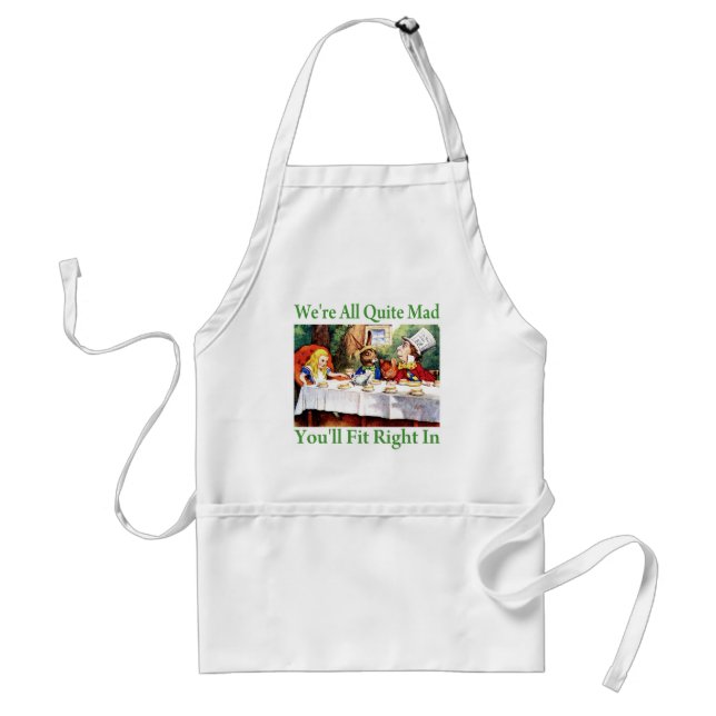 "We're All Quite Mad, You'll Fit Right In!" Adult Apron (Front)