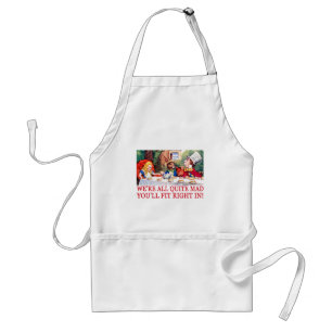 WE'RE ALL QUITE MAD, YOU'LL FIT RIGHT IN! ADULT APRON