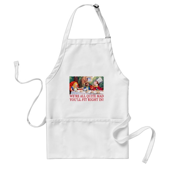 WE'RE ALL QUITE MAD, YOU'LL FIT RIGHT IN! ADULT APRON (Front)