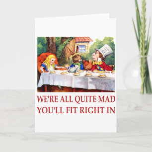 WE'RE ALL QUITE MAD, YOU'LL FIT RIGHT IN CARD