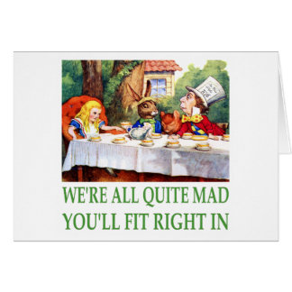 We're All Quite Mad , You'll Fit Right In! Cards