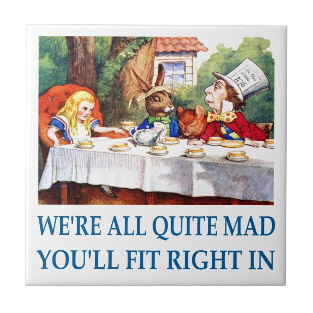 We're All Quite Mad, You'll Fit Right In! Ceramic Tile (Front)