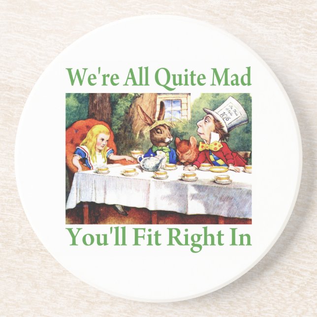 "We're All Quite Mad, You'll Fit Right In!" Coaster (Front)