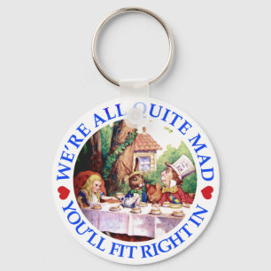 WE'RE ALL QUITE MAD,  YOU'LL FIT RIGHT IN KEYCHAIN