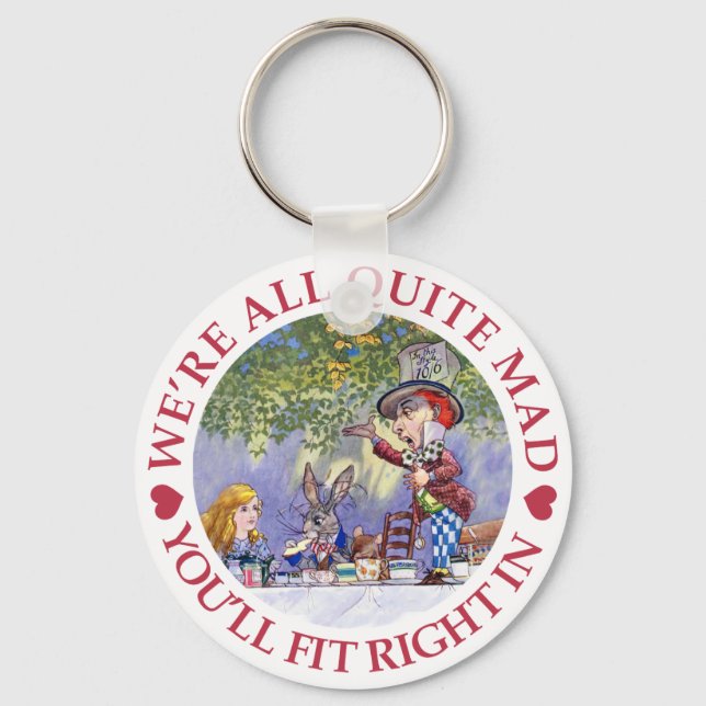 We're All Quite Mad, You'll Fit Right In! Keychain (Front)