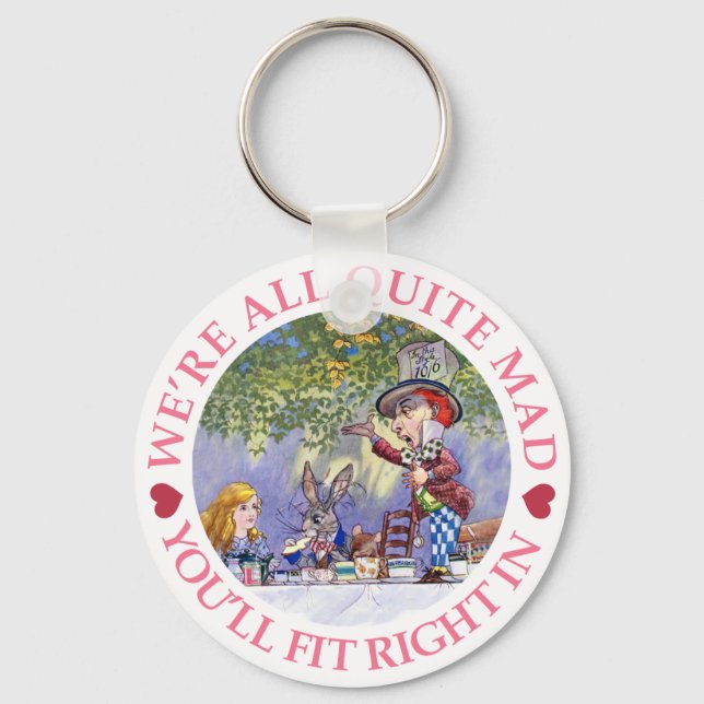 We're All Quite Mad, You'll Fit Right In! Keychain (Front)