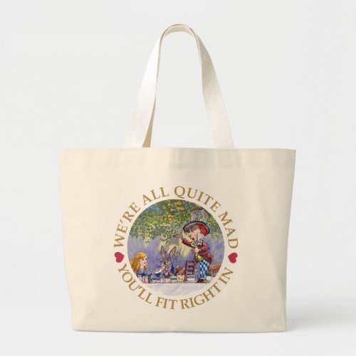 Were All Quite Mad Youll Fit Right In Large Tote Bag