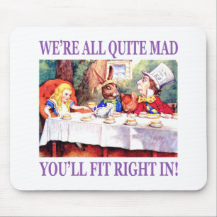 We're All Quite Mad, You'll Fit Right In Mouse Pad
