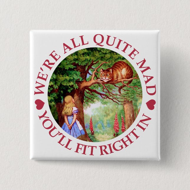 We're All Quite Mad, You'll FIt Right In! Pinback Button (Front)