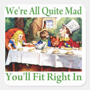 "We're All Quite Mad, You'll Fit Right In!" Square Sticker