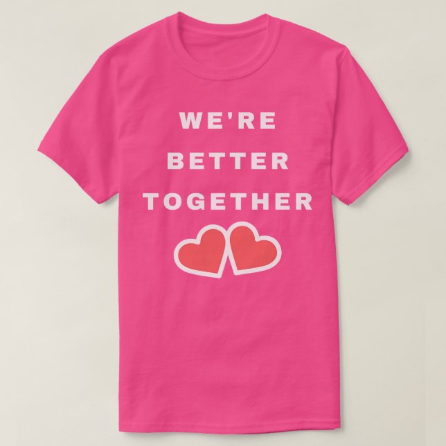 Were Better Together Cute Valentines Day Design wi T-Shirt (Design Front)