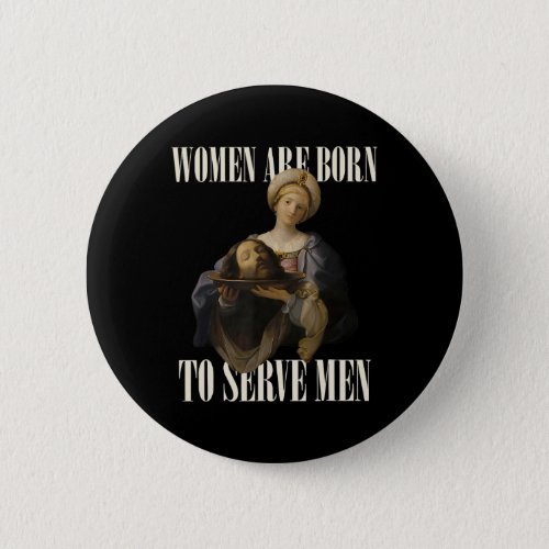 Were Born To Serve Men Feminist Renaissance Painti Button