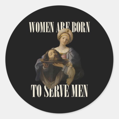 Were Born To Serve Men Feminist Renaissance Painti Classic Round Sticker