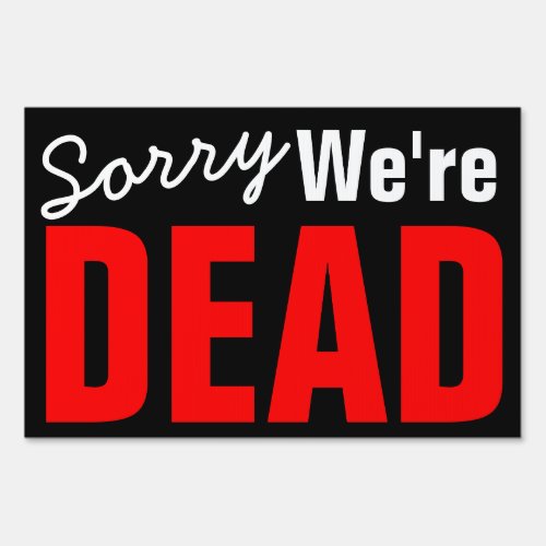 Were Dead Yard Sign