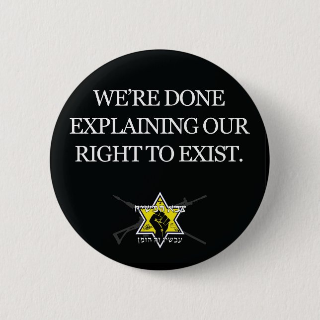 We're Done Explaining Our Right To Exist! Button (Front)