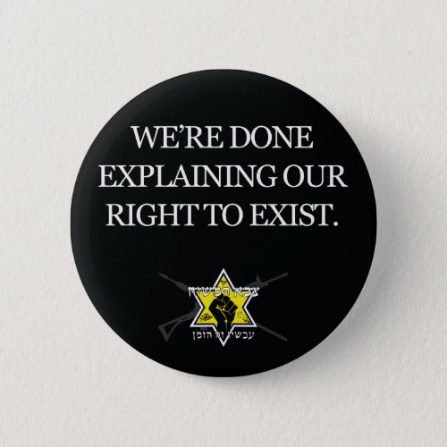 Were Done Explaining Our Right To Exist Button
