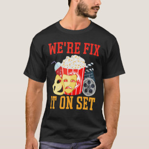 We're Fix It On Set  Filmmaking Cinema T-Shirt