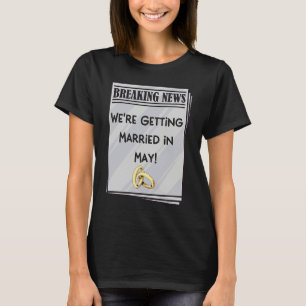 We're Getting Married in May Engagement Announceme T-Shirt