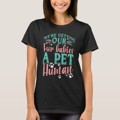 We&#39;re Getting Our Fur Babies A Pet Human Cat Pregn T-Shirt