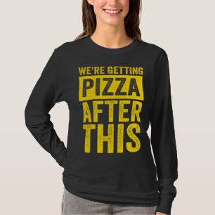 Were Getting Pizza After This Fitness Workout T-Shirt