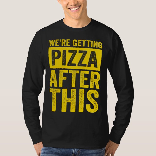 Were Getting Pizza After This Fitness Workout T-Shirt (Front)