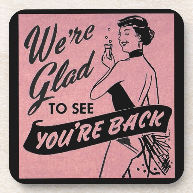 We're Glad to See You're Back Beverage Coaster (Front)