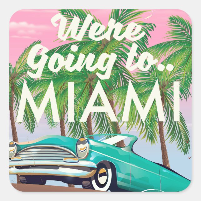 Were going to Miami Square Sticker (Front)