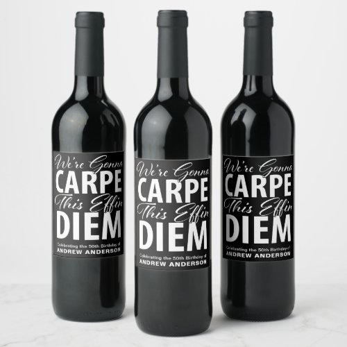 Were Gonna CARPE this effin DIEM birthday party Wine Label