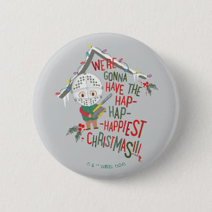 We're Gonna Have The Hap-Hap-Happiest Christmas Button