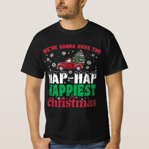 Were Gonna Have The Hap Hap Happiest Christmas T-Shirt