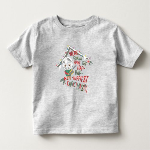Were Gonna Have The Hap_Hap_Happiest Christmas Toddler T_shirt