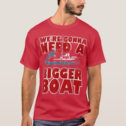 Were Gonna Need A Bigger Boat Funny Shark Lovers G T_Shirt