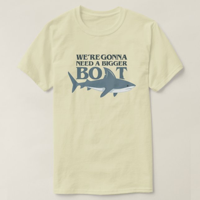 We're Gonna Need A Bigger Boat Funny Shark T Shirt (Design Front)