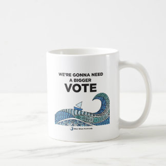 We're Gonna Need a Bigger Vote Mug