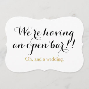 We're having an open bar oh and a wedding funny invitation