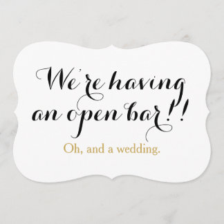 We're having an open bar oh and a wedding funny invitation