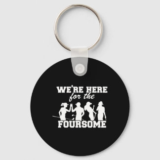 We're Here For The Foursome Funny Sarcasm Golf Lov Keychain