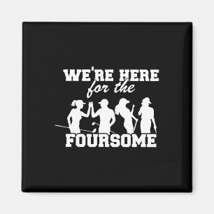 We're Here For The Foursome Funny Sarcasm Golf Lov Magnet