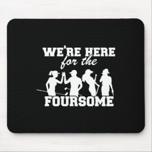 We're Here For The Foursome Funny Sarcasm Golf Lov Mouse Pad