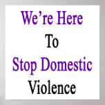 We&#39;re Here To Stop Domestic Violence Poster at Zazzle