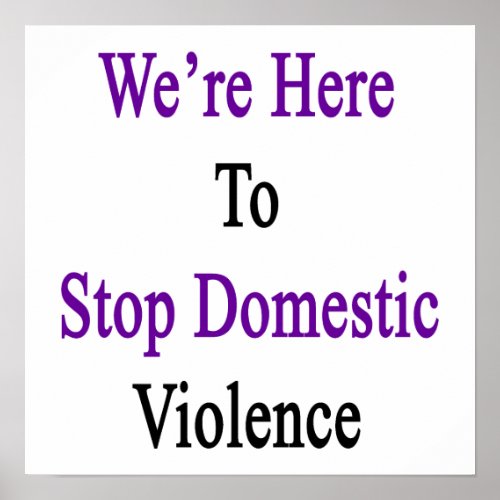 Were Here To Stop Domestic Violence Poster