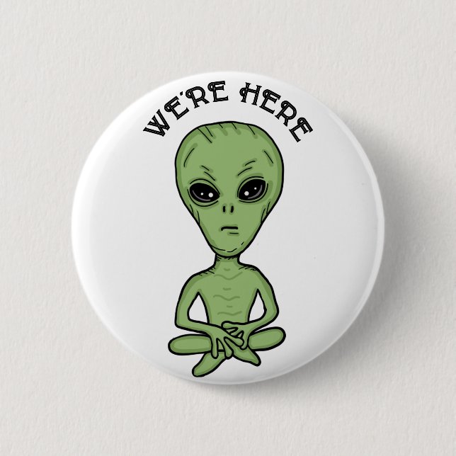 We're Here UFO Alien Invasion Extra Terrestrial  Button (Front)