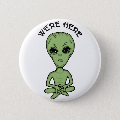 Were Here UFO Alien Invasion Extra Terrestrial  Button