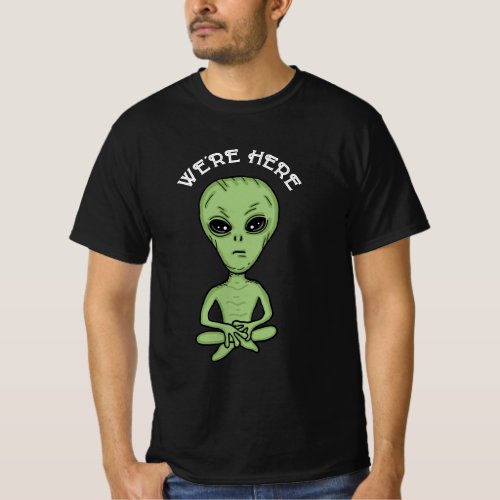 Were Here UFO Alien Invasion Extra Terrestrial T_Shirt