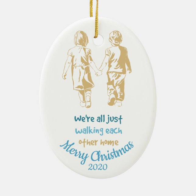 Were just Walking each Other Home Inspirational Ceramic Ornament (Back)