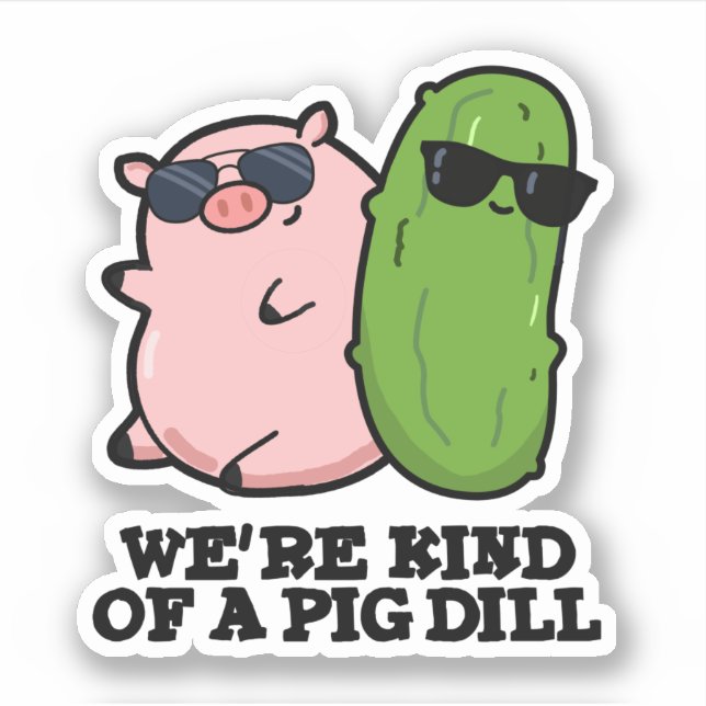 We're Kind Of A Pig Dill Funny Pun  Sticker (Front)