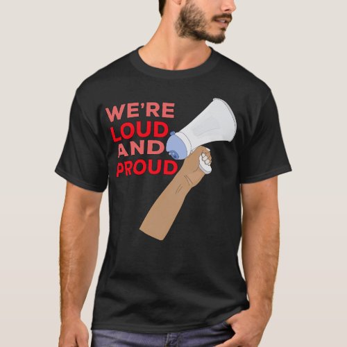 Were Loud and Proud 3 T_Shirt