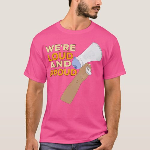 Were Loud and Proud 5 T_Shirt