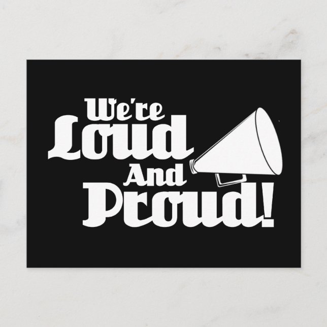We're Loud and Proud! Postcard (Front)
